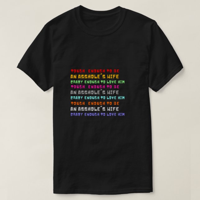 Tough enough to be an Asshole's wife crazy enough  T-Shirt (Design Front)