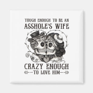 Tough Enough To Be An Holes Wife Crazy To Love Him Magnet