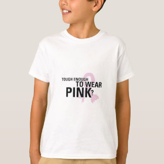 Tough Enough To Wear Pink? T-Shirt