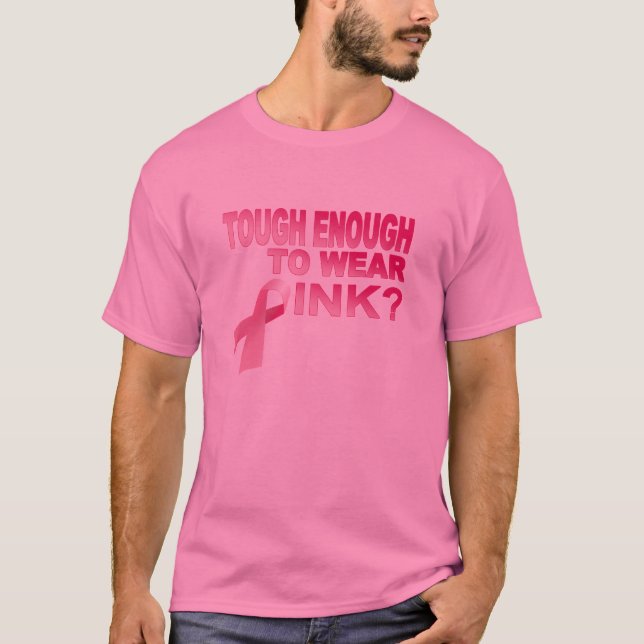 Tough Enough to Wear Pink? T-Shirt (Front)