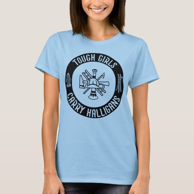 Tough Girls Carry Halligans Funny Firefighter Cool T-Shirt (Front)
