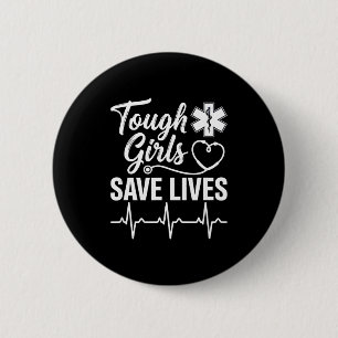 Tough Girls Save Lives Ems Paramedic Emt Stethosco Button