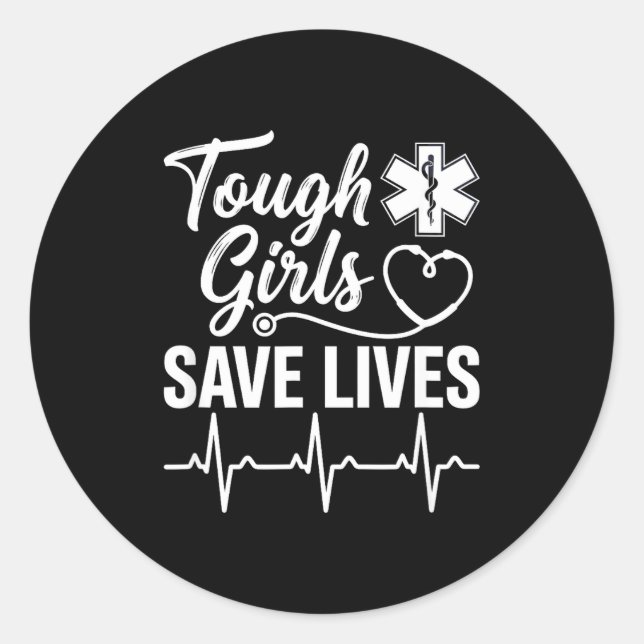 Tough Girls Save Lives Ems Paramedic Emt Stethosco Classic Round Sticker (Front)