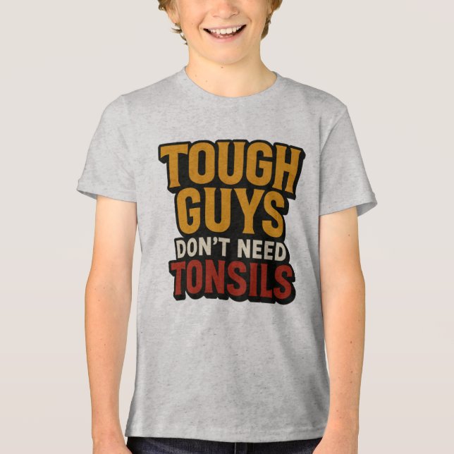 Tough Guys Don't Need Tonsils" Post-Surgery Baby S Tri-Blend Shirt (Front)