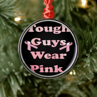 Tough Guys Wear Pink Metal Ornament