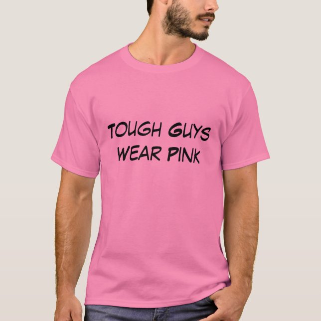 Tough Guys Wear Pink Shirt (Front)