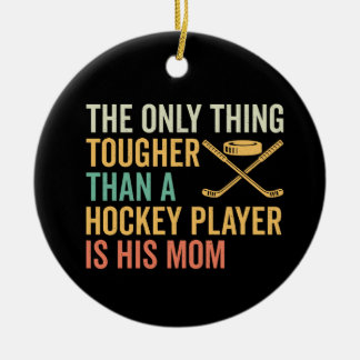 Tough Hockey Player's Mom Ceramic Ornament