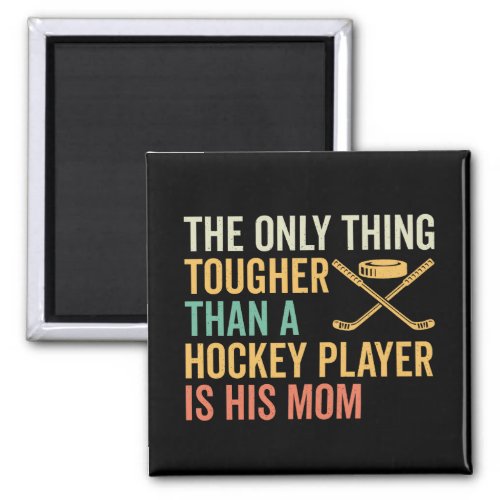 Tough Hockey Players Mom Magnet