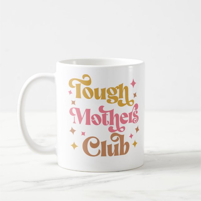 Tough Mothers Club, Tough as a Mother, Strong Mom Coffee Mug (Left)