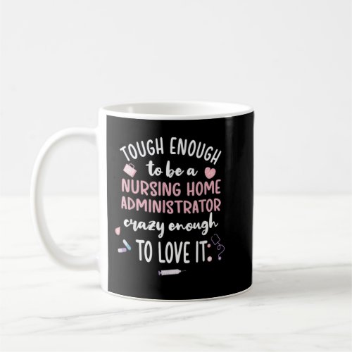 Tough Nursing Home Administrator Nursing Home Admi Coffee Mug