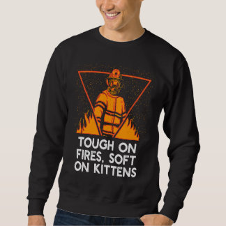 Tough on Fires on Kittens Firefighter Cat  Fireman Sweatshirt