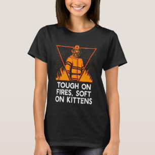 Tough on Fires on Kittens Firefighter Cat Fireman T-Shirt