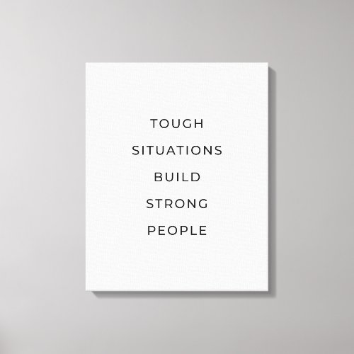 Tough situations build strong people canvas print