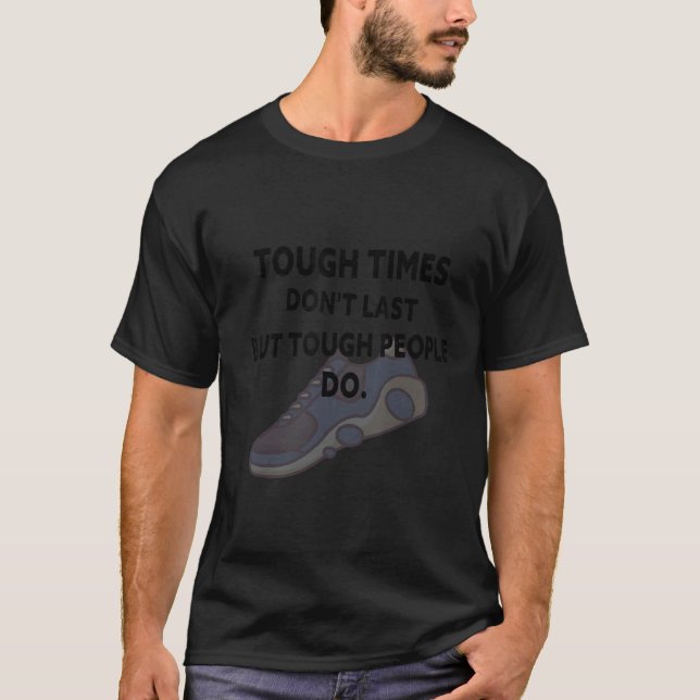 Tough Times Don't Last But Tough People Do T-Shirt (Front)