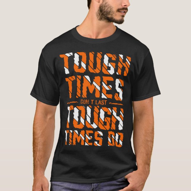 Tough times don't last tough times do T-Shirt (Front)