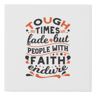 Tough Times Fade But Faith Endures Quotes Faux Canvas Print