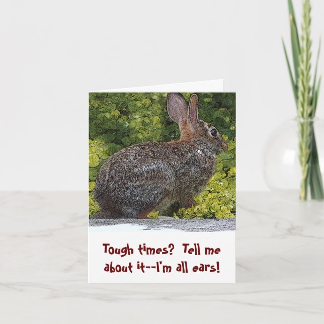 "TOUGH TIMES? I'M ALL EARS. TELL ME ABOUT IT" CARD (Front)