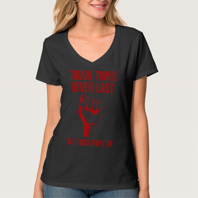 Tough Times Never Last But Tough People Do T-Shirt (Front)