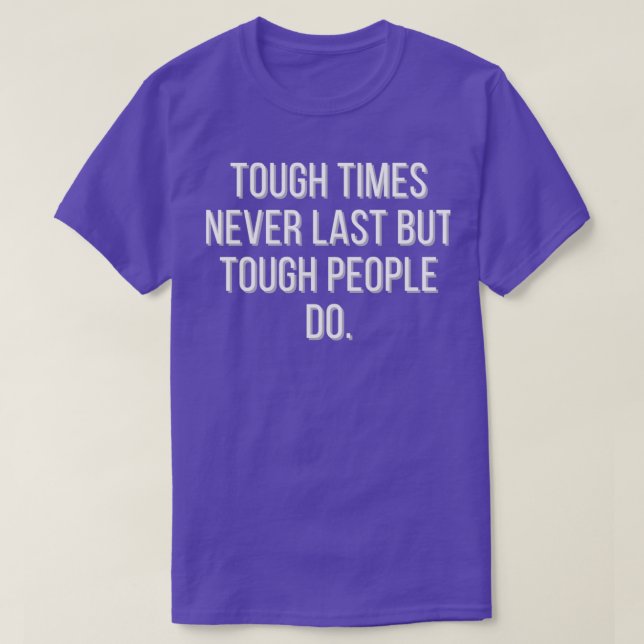 Tough times never last but tough people do T-Shirt (Design Front)