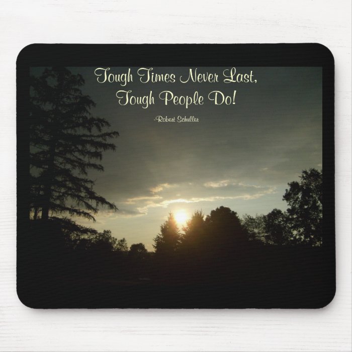 Tough Times Never Last,Tough People Do Mouse Pads