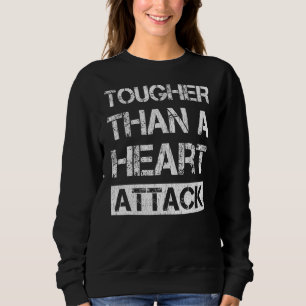 Tougher Than A Heart Attack  Heart Attack Survivor Sweatshirt