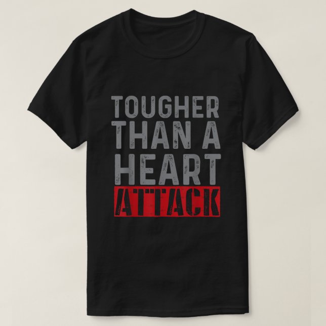 Tougher Than A Heart Attack  Heart Attack Survivor T-Shirt (Design Front)