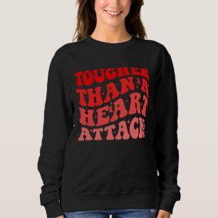 Tougher Than A Heart Attack Heart Disease Awarenes Sweatshirt