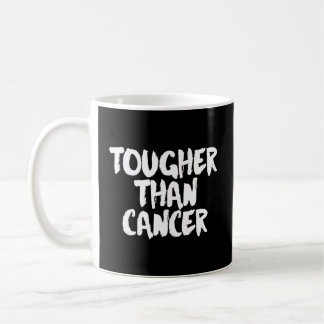 Tougher Than Cancer Cancer Survivor Coffee Mug