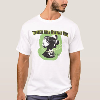 Tougher than Nigerian hair T-Shirt
