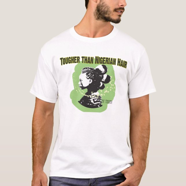 Tougher than Nigerian hair T-Shirt (Front)