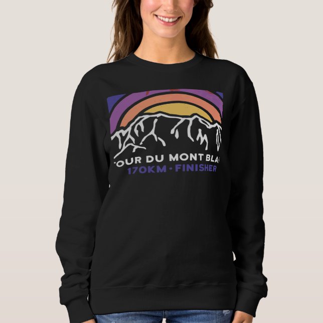 Tour du Mont Blanc Chamonix France Italy Switzerla Sweatshirt (Front)