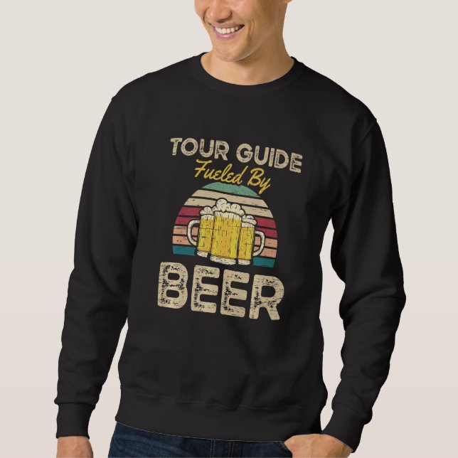 Tour Guide Fueled By Beer for a Escort Tourist Sweatshirt (Front)