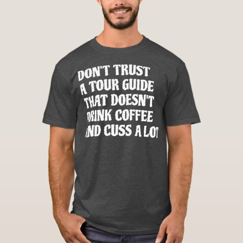 Tour Guide That Drink Coffee Cuss A Lot 1 T_Shirt