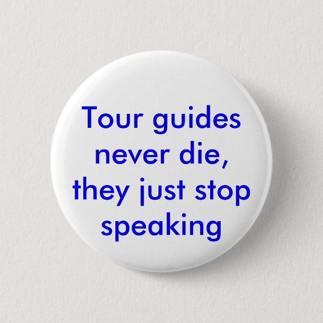 Tour guides never die, they just stop speaking. button (Front)