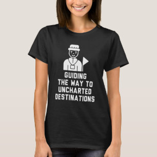 Tour Guides Tour Guide to Uncharted Destinations T-Shirt