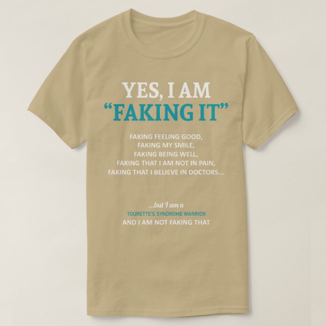 Tourettes Syndrome Awareness I Am Faking It In Thi T-Shirt (Design Front)