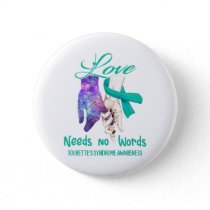 Tourette's Syndrome Awareness Love Needs No Words Button