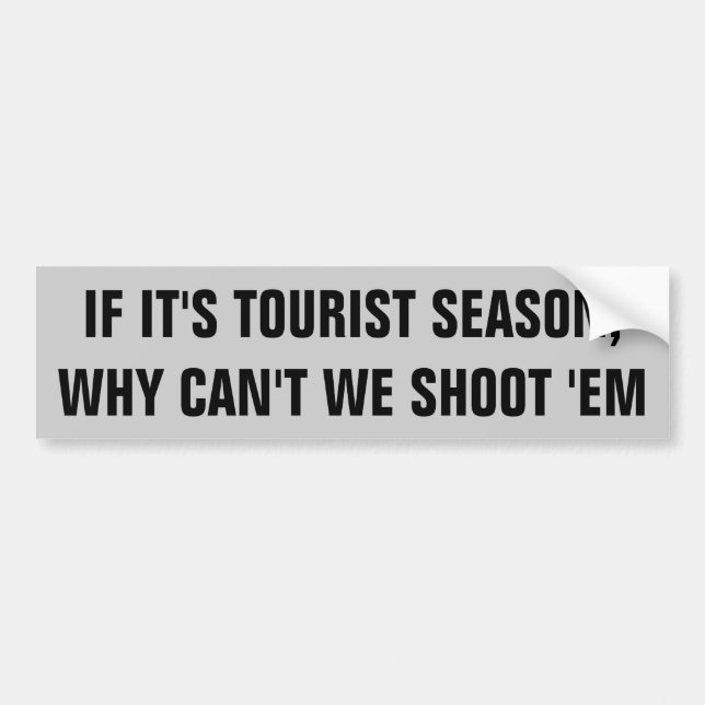 Tourist Season Hunting Licence? Bumper Sticker (Front)