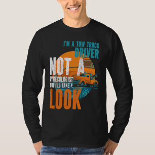 Tow Operator I'm A Tow Truck Driver Not A Gynecolo T-Shirt