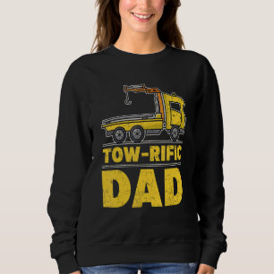 Tow rific Dad  Tow Trucker Sweatshirt