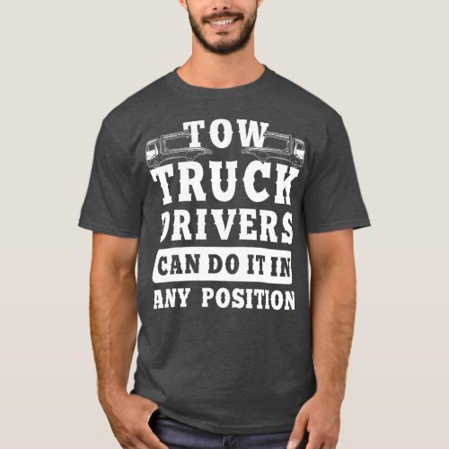 Tow Truck Driver Any Position Trucker Gift T_Shirt