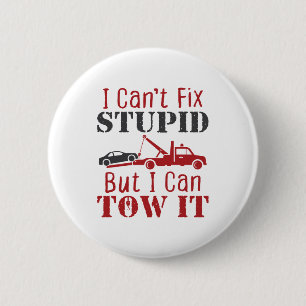 Tow Truck Driver Can't Fix Stupid But Can Tow It Button