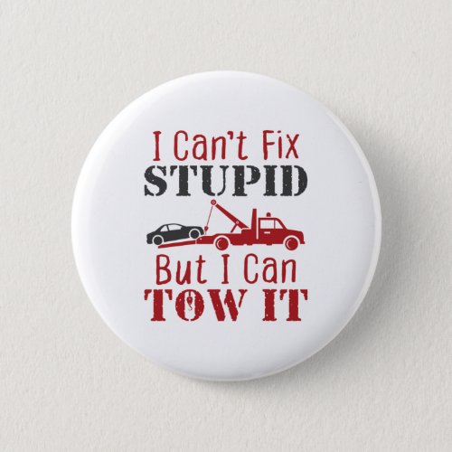 Tow Truck Driver Cant Fix Stupid But Can Tow It Button