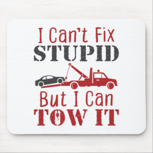 Tow Truck Driver Can't Fix Stupid But Can Tow It Mouse Pad
