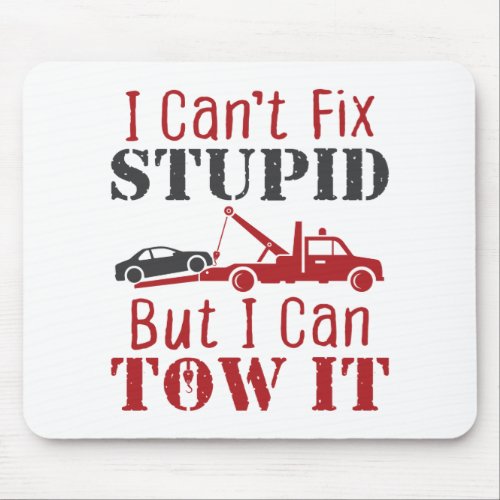 Tow Truck Driver Cant Fix Stupid But Can Tow It Mouse Pad