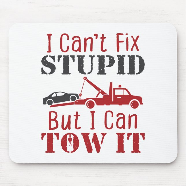 Tow Truck Driver Can't Fix Stupid But Can Tow It Mouse Pad (Front)