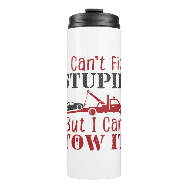 Tow Truck Driver Can't Fix Stupid But Can Tow It Thermal Tumbler (Front)