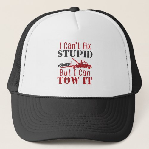 Tow Truck Driver Cant Fix Stupid But Can Tow It Trucker Hat