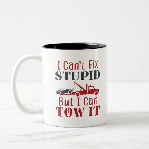 Tow Truck Driver Cant Fix Stupid But Can Tow It Two_Tone Coffee Mug