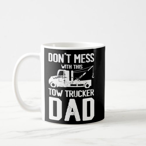 Tow Truck Driver Dad Trucker Mess  Coffee Mug